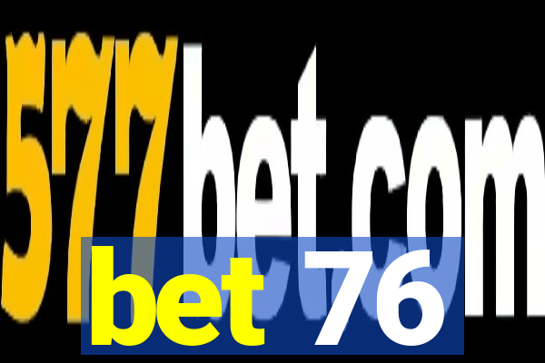 bet 76