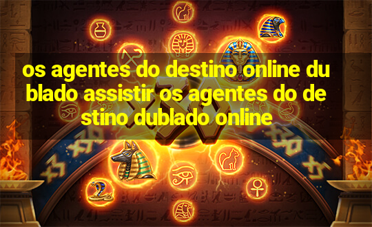 os agentes do destino online dublado assistir os agentes do destino dublado online