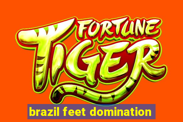 brazil feet domination