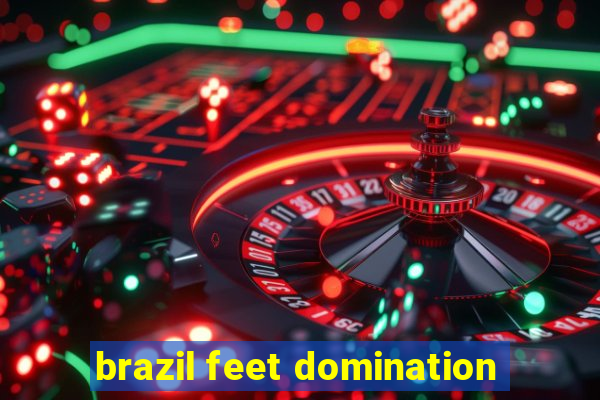 brazil feet domination