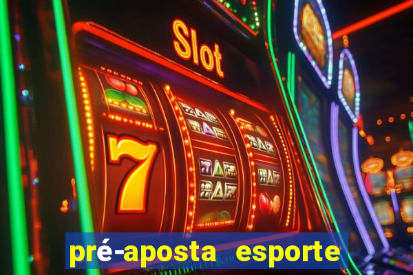 pré-aposta esporte bet net