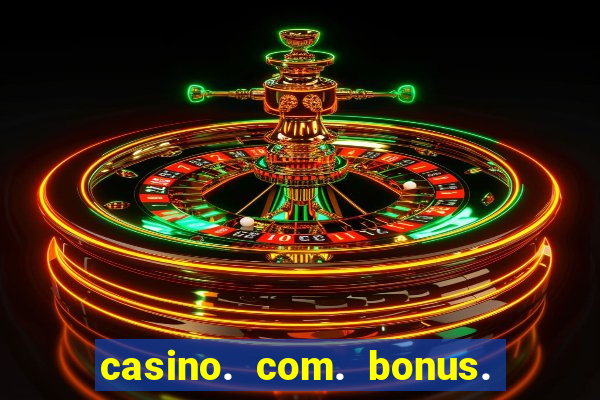 casino. com. bonus. de. cadastro.