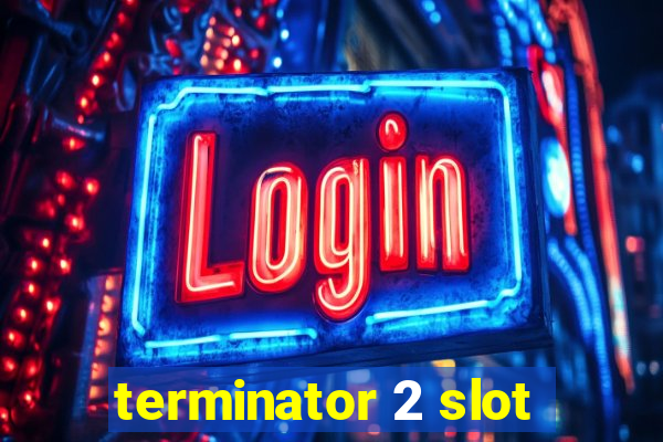 terminator 2 slot