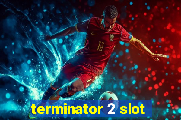 terminator 2 slot