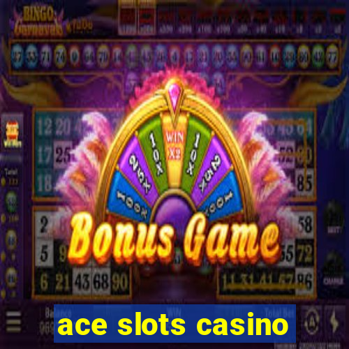 ace slots casino