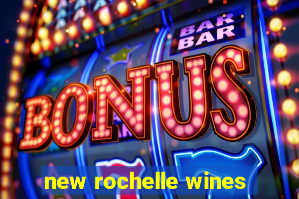 new rochelle wines