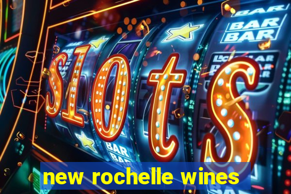 new rochelle wines