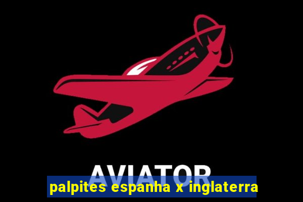 palpites espanha x inglaterra