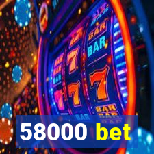 58000 bet