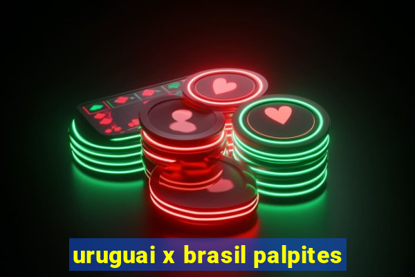 uruguai x brasil palpites