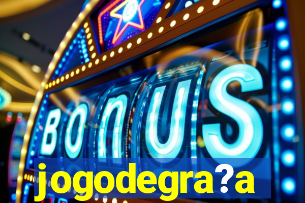 jogodegra?a