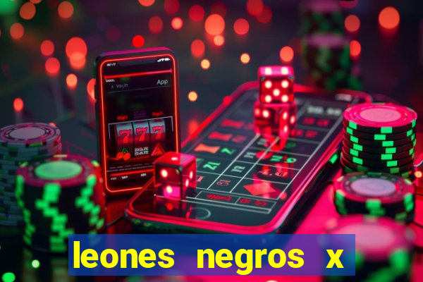 leones negros x mineros zacatecas