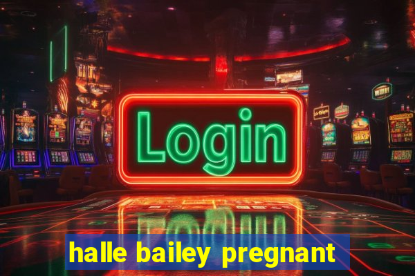 halle bailey pregnant