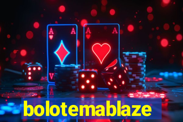 bolotemablaze