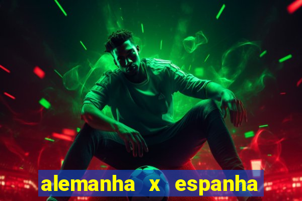 alemanha x espanha onde assistir