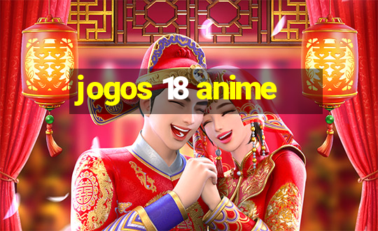 jogos 18 anime