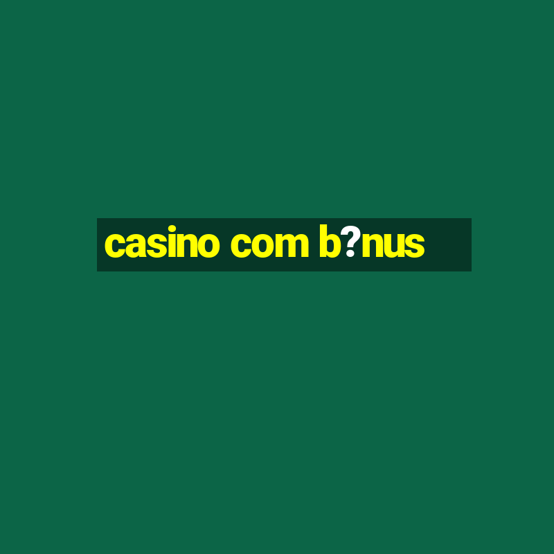 casino com b?nus