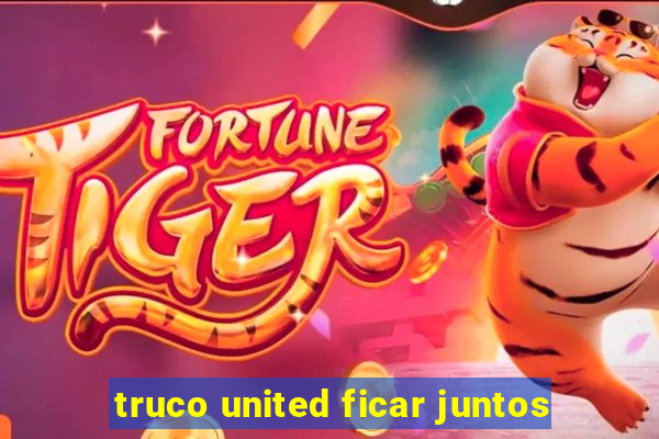 truco united ficar juntos