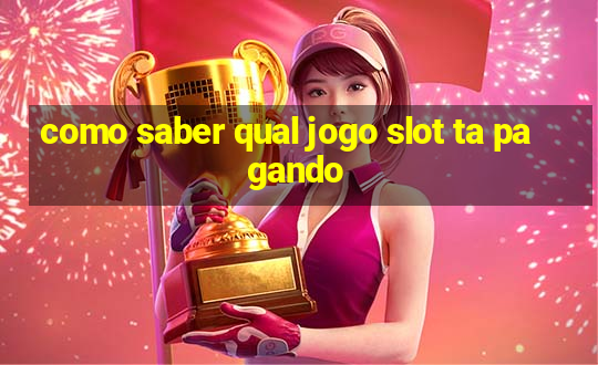 como saber qual jogo slot ta pagando