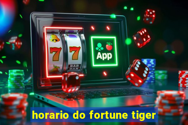 horario do fortune tiger