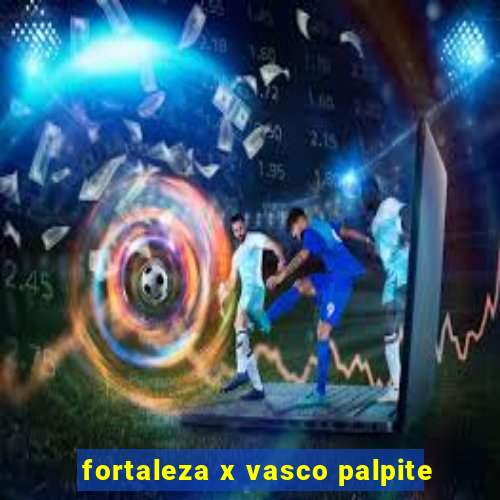 fortaleza x vasco palpite