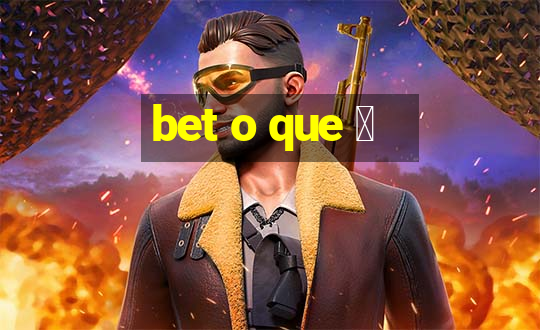 bet o que 茅