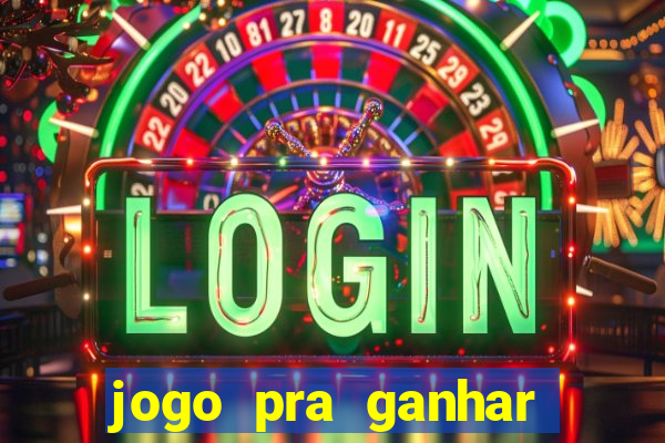 jogo pra ganhar dinheiro na hora