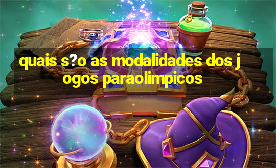 quais s?o as modalidades dos jogos paraolimpicos