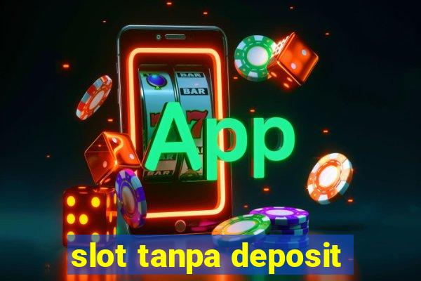 slot tanpa deposit