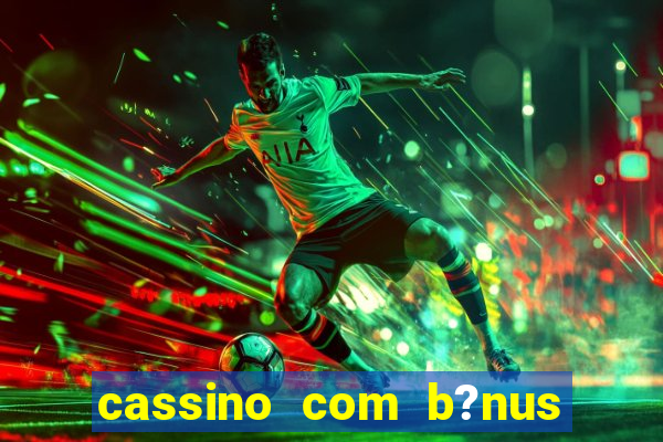 cassino com b?nus no cadastro