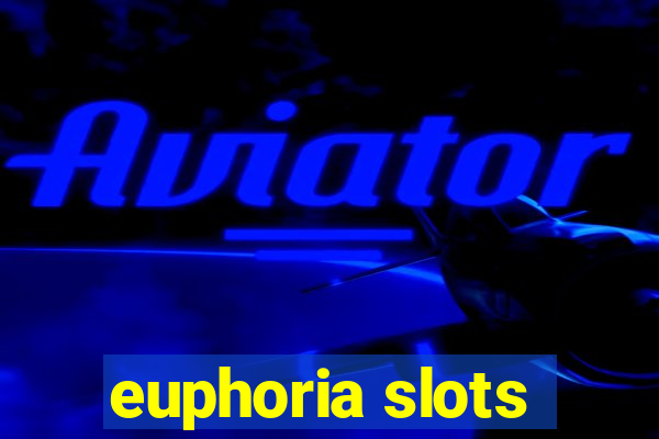 euphoria slots