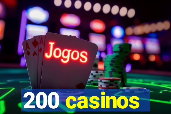 200 casinos