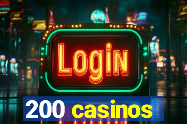 200 casinos