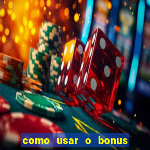 como usar o bonus no estrela bet