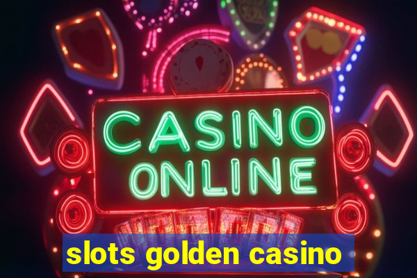 slots golden casino