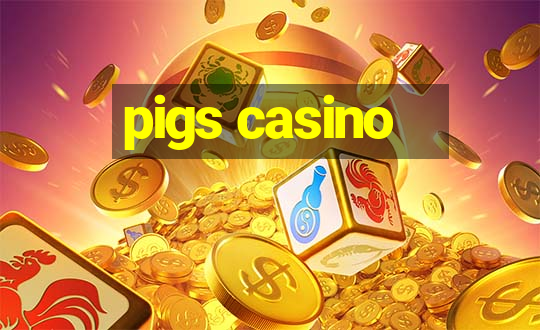 pigs casino