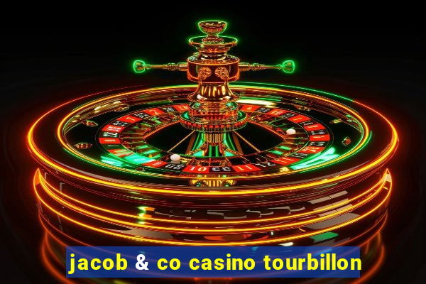 jacob & co casino tourbillon