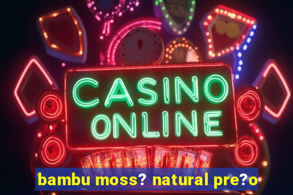 bambu moss? natural pre?o