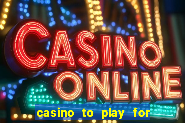 casino to play for real money