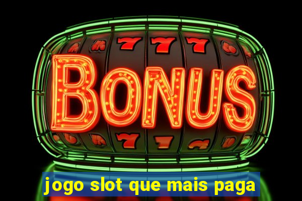 jogo slot que mais paga