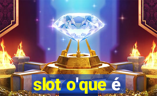 slot o'que é