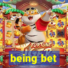 being bet