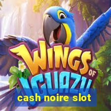 cash noire slot