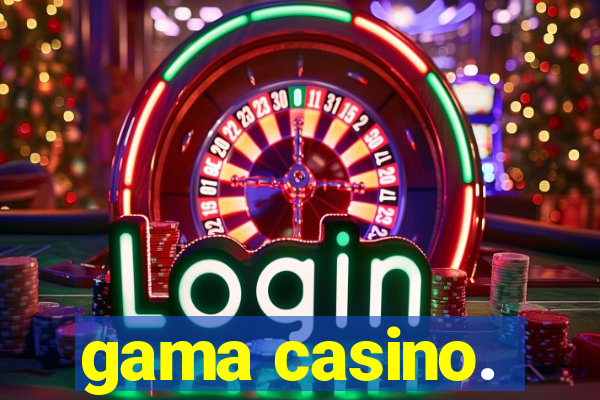 gama casino.