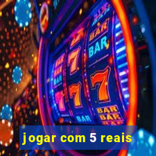 jogar com 5 reais