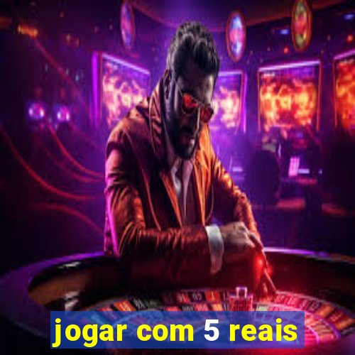 jogar com 5 reais