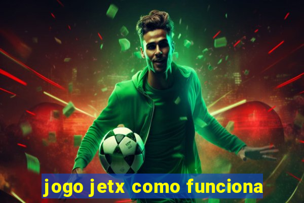 jogo jetx como funciona