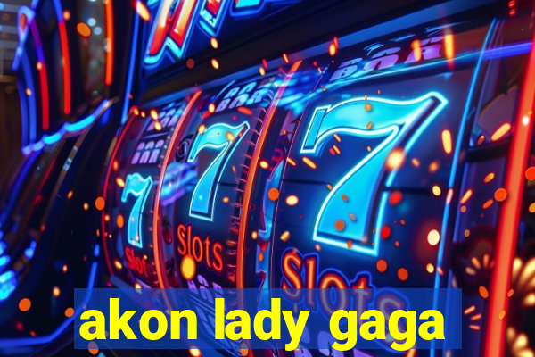 akon lady gaga