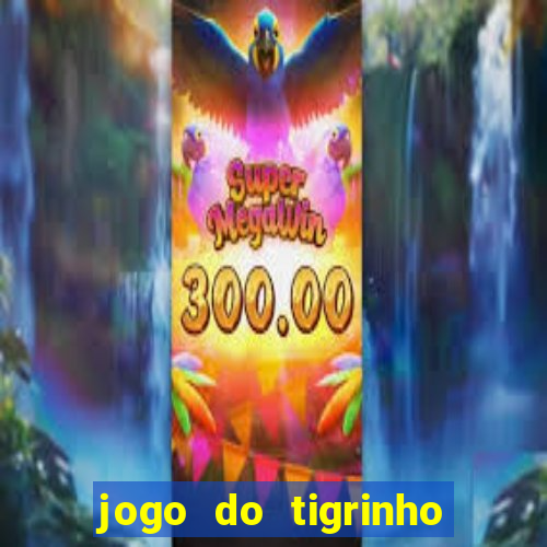 jogo do tigrinho onde jogar