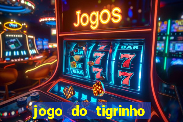 jogo do tigrinho onde jogar